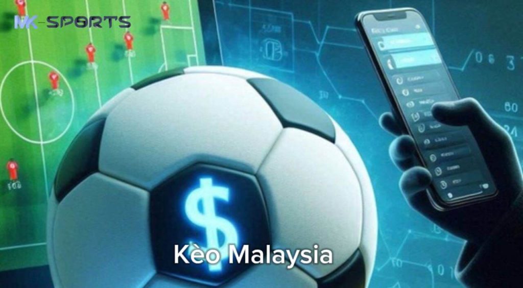 Giải thích kèo Malaysia tại MK Sport là gì?